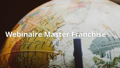 Replay du webinaire : Les critères de réussite d'une master-franchise et les raisons d'échec les plus fréquentes